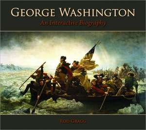 George Washington: An Interactive Biography de Rod Gragg