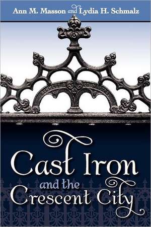 Cast Iron and the Crescent City de Ann M Masson