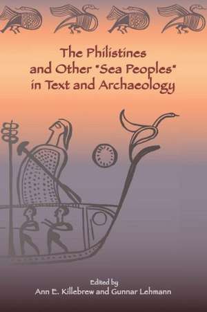 The Philistines and Other "Sea Peoples" in Text and Archaeology de Ann E. Killebrew