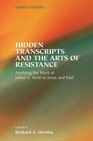 Hidden Transcripts and the Arts of Resistance de Richard A. Horsley