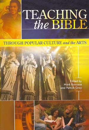 Teaching the Bible through Popular Culture and the Arts de Mark Roncace