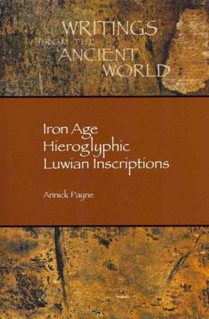 Iron Age Hieroglyphic Luwian Inscriptions de Annick Payne