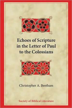 Echoes of Scripture in the Letter of Paul to the Colossians de Christopher A. Beetham