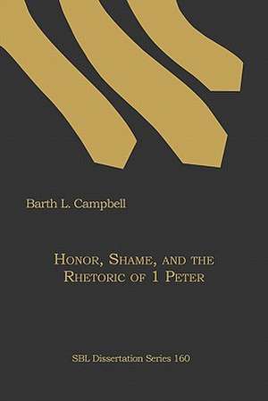 Honor, Shame, and the Rhetoric of 1 Peter de Barth L. Campbell