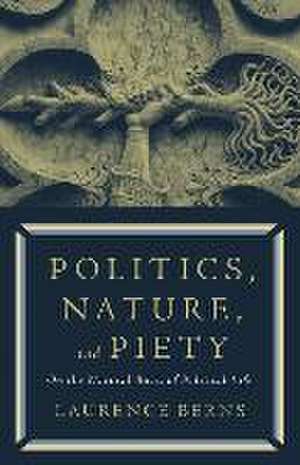 Politics, Nature, and Piety de Laurence Berns