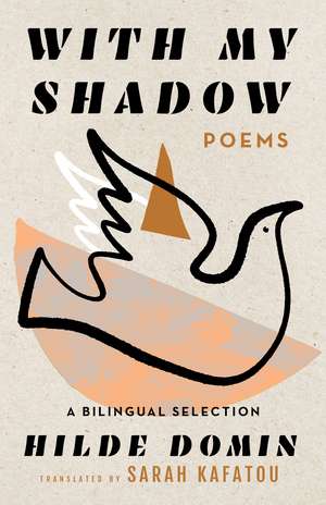 With My Shadow: The Poems of Hilde Domin, A Bilingual Selection de Hilde Domin