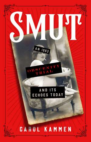 Smut: An 1883 Obscenity Trial and Its Echoes Today de Carol Kammen