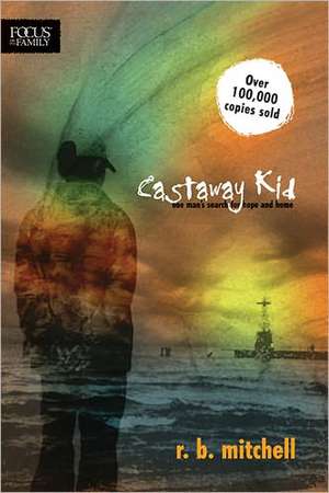 Castaway Kid: One Man's Search for Hope and Home de R. B. Mitchell