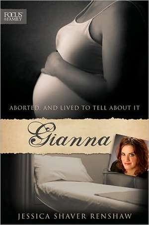 Gianna: Aborted, and Lived to Tell about It de Jessica Shaver Renshaw