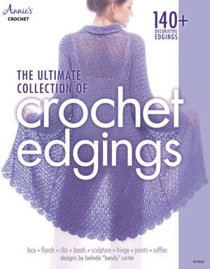 The Ultimate Collection of Crochet Edgings de Belinda Carter