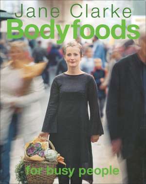 Bodyfoods for Busy People de Jane Clarke