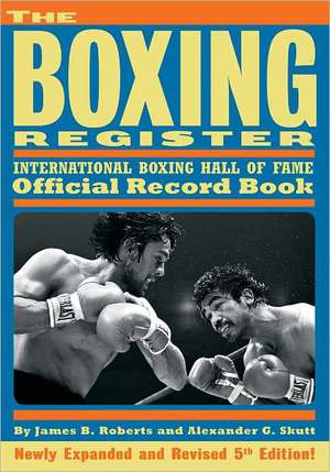 The Boxing Register: International Boxing Hall of Fame Official Record Book de James B. Roberts