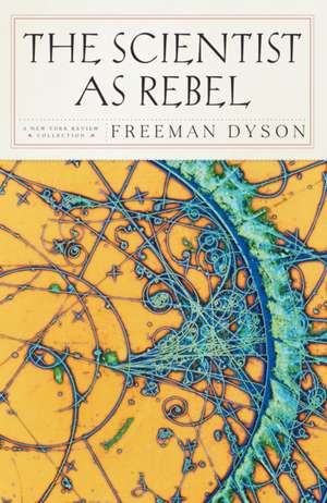 The Scientist as Rebel de Freeman J. Dyson