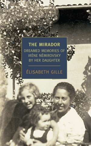 The Mirador: Dreamed Memories of Irene Nemirovsky by Her Daughter de Elisabeth Gille