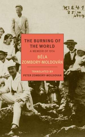 The Burning of the World: A Memoir of 1914 de Bela Zombory-Moldovan