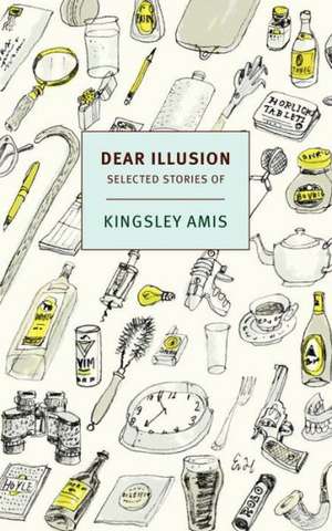 Dear Illusion: Collected Stories de Kingsley Amis