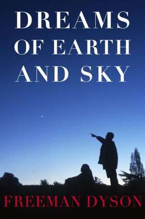 Dreams of Earth and Sky de Freeman J. Dyson