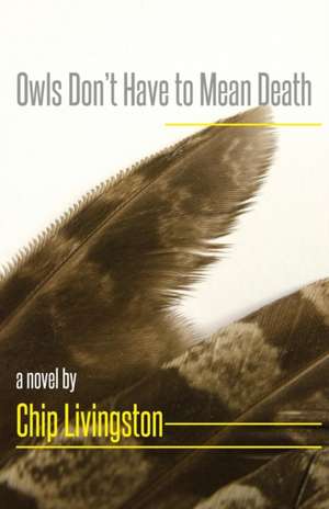 Owls Don't Have to Mean Death de Chip Livingston