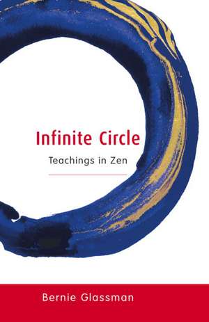 Infinite Circle: Teachings in Zen de Bernie Glassman