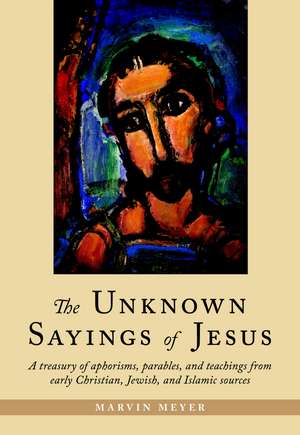 The Unknown Sayings of Jesus de Marvin Meyer