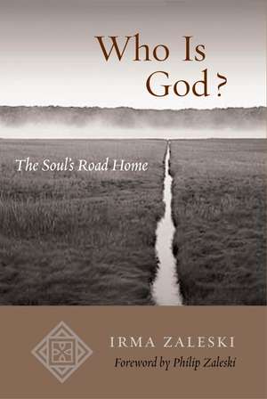 Who Is God?: The Soul's Road Home de Irma Zaleski