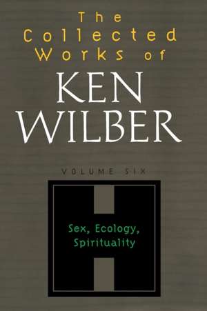 The Collected Works of Ken Wilber, Volume 6 de Ken Wilber