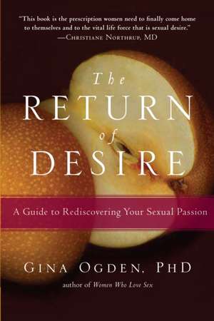 The Return of Desire: A Guide to Rediscovering Your Sexual Passion de Gina Ogden