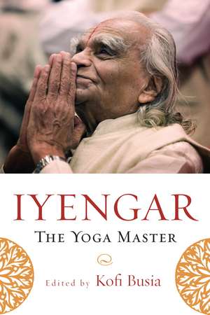 Iyengar: The Yoga Master de Kofi Busia