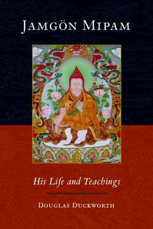 Jamgon Mipam: His Life and Teachings de Douglas Duckworth