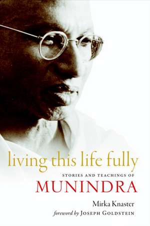 Living This Life Fully: Stories and Teachings of Munindra de Joseph Goldstein