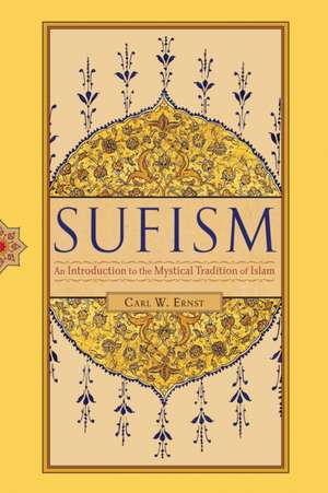 Sufism: An Introduction to the Mystical Tradition of Islam de Carl W. Ernst