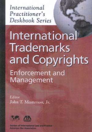 International Trademarks and Copyrights: Enforcement and Management de John T. Masterson