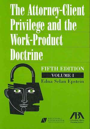 The Attorney-Client Privilege and the Work-Product Doctrine 2 Volume Set de Edna Epstein