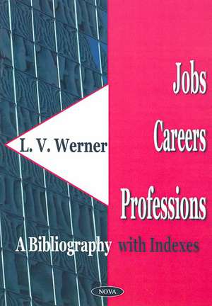 Jobs, Careers, Professions: A Bibliography with Indexes de L V Werner