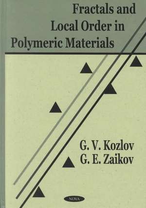 Fractals & Local Order in Polymeric Materials de G V Kozlov