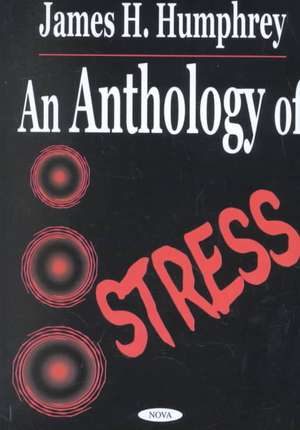 Anthology of Stress: Selected Works of James H. Humphrey de James H. Humphrey