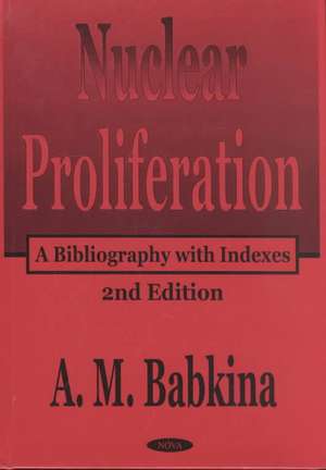 Nuclear Proliferation: A Bibliography with Indexes, 2nd Edition de A M Babkina