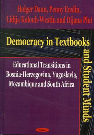 Democracy in Textbooks and Student Minds: Educational Transitions in Bosnia-Herzegovina, Yugoslavia, Mozambique and South Africa de Holger Daun