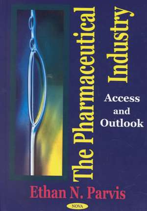 Pharmaceutical Industry: Access & Outlook de Ethan N Parvis