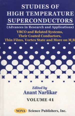 Studies of High Temperature Superconductors, Volume 41: YBCO & Related Systems, Their Coated Conductors, Thin Films, Vortex State & More on MgB2 de Anant Narlikar