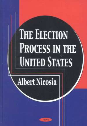 Election Process in the United States de Albert Nicosia