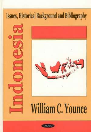 Indonesia: Issues, Historical Background & Bibliography de William C Younce