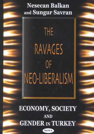 Ravages of Neo-Liberalism: Economy, Society & Gender in Turkey de Nesecan Balkan