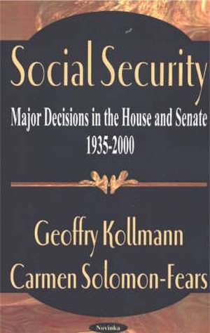 Social Security: Major Decisions in the House & Senate 1935-2000 de Geoffry Kollmann