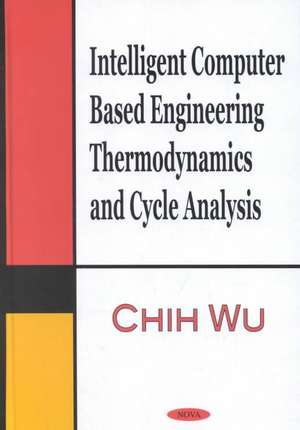 Intelligent Computer Based Engineering Thermodynamics & Cycle Analysis de Chih Wu