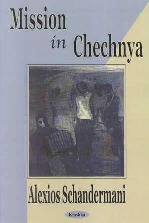 Missions in Chechnya de Alexios Schandermani