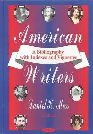 American Writers: A Bibliography with Indexes & Vignettes de Daniel K Moss