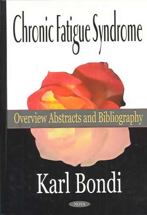 Chronic Fatigue Syndrome: Overview Abstracts & Bibliography de Karl Bondi