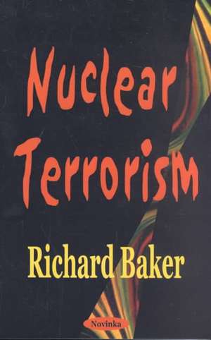 Nuclear Terrorism de Richard Baker