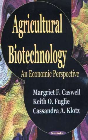 Agricultural Biotechnology: An Economic Perspective de Margriet F Caswell